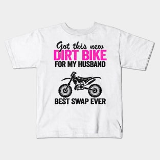 Got This New Dirt Bike For My Husband Best Swap Ever Funny Motocross Kids T-Shirt